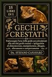 GECHI CRESTATI: Padroneggia l'arte della guida per principianti alla cura dei gechi crestati: spiegazione di alimentazione, manipolazione, alloggio, allevamento e comportamento