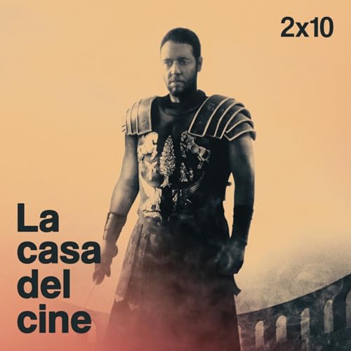 La Casa Del Cine | 2x10 | &ldquo;Gladiator&rdquo; y los ferrero