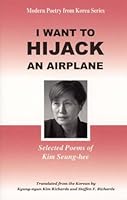 I Want to Hijack an Airplane: Selected Poems of Kim Seung-Hee 1931907137 Book Cover