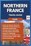 NORTHERN FRANCE TRAVEL GUIDE 2026: Discover, Explore and Journey through with this practical guide on Hauts-de-France, Normandy, Brittany, Lille, Rouen, Caen and so on (ROAM and EXPLORE, Band 24)