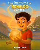Las Aventuras de Ronaldo con el Balón: Libro de Fútbol para Niños de 5 a 9 Años · Biografía Ilustrada e Inspiradora de Cristiano Ronaldo · Un Regalo Perfecto para Pequeños Futboleros
