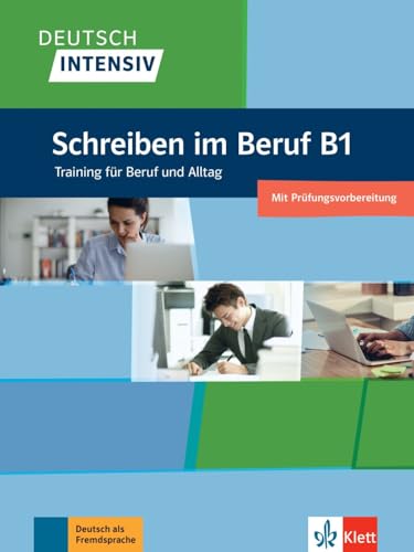Deutsch intensiv Schreiben im Beruf B1: Das Training für den Beruf. Übungsbuch