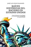 Raíces históricas del racismo en Estados Unidos: Cómo la historia, la religión y la ciencia han configurado la cultura WASP (Spanish Edition) B0DBVC8ZD6 Book Cover