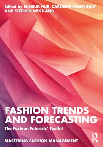 Fashion Trends and Forecasting: The Fashion Futurists' Toolkit (Mastering Fashion