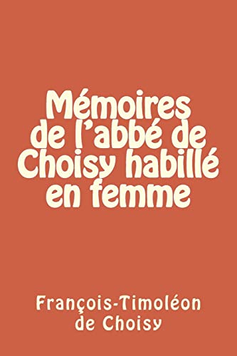 Memoires de l'abbe de Choisy habille en femme (French Edition)