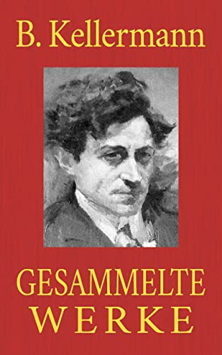 Bernhard Kellermann - Gesammelte Werke: Der Tunnel. Die Stadt Anatol. Das blaue Band. Totentanz. Georg Wendlandts Umkehr. Die Brüder Schellenberg. Schwedenklees ... Ingeborg. Das Meer ... (German Edition) - Kellermann, Ber