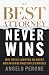 The Best Attorney Never Wins: Why Great Lawyers Go Broke and Average Ones Build Empires