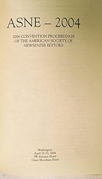 Asne - 2004 : 2004 Convention Proceedings of the American Society of Newspaper Editors (Asne: Proceedings of the American Society of Newspaper editors