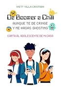 De Boomer a Chill aunque te de Cringe y me hagas Ghosting: Carta al adolescente de mi casa (Spanish Edition) B0D367R7W2 Book Cover