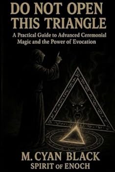 Hardcover Do Not Open This Triangle - A Practical Guide to Advanced Ceremonial Magic and the Power of Evocation Book