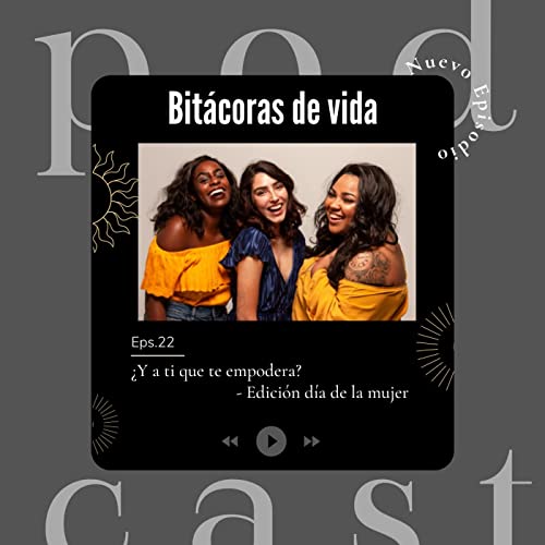 Ep. 22 &iquest;Y a ti que te empodera? - Edici&oacute;n d&iacute;a de la mujer
