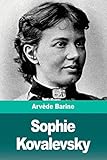 Sophie Kovalevsky: La Rançon de la gloire (French Edition)