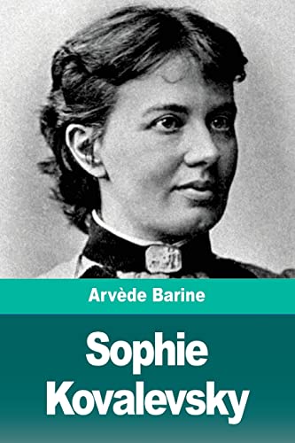 Sophie Kovalevsky: La Rançon de la gloire (French Edition)