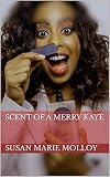 Scent of a Merry Kaye (Entanglements of Fate Series) (English Edition) - Susan Marie Molloy 