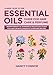 A Basic How to Use Essential Oils Guide for Hair Care & Perfume: Aromatherapy Oil Remedies & Healing Solutions for Hair Growth, Dandruff & Perfume ... Oil Recipes and Natural Home Remedies)