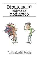 Diccionario Bilingüe de Modismos: Más de 2.500 modismos, frases idiomáticas, refranes y expresiones en inglés y español 1521478643 Book Cover