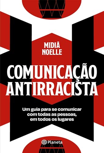 Comunicação antirracista: Um guia para se comunicar com todas as pessoas, em todos os lugares