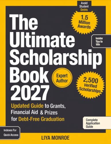 The Ultimate Scholarship Book 2027: Updated Guide to Grants, Financial Aid & Prizes for Debt-Free Graduation