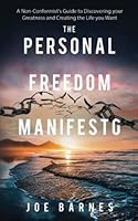 The Personal Freedom Manifesto: A Non-Conformist's Guide to Discovering your Greatness and Creating the Life you Want (Live Life On Your Own Terms Series) B08XL7YYR5 Book Cover
