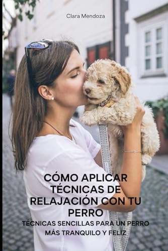 Cómo Aplicar Técnicas de Relajación con Tu Perro: Técnicas Sencillas para un Perro más Tranquilo y Feliz