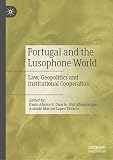 Portugal and the Lusophone World: Law, Geopolitics and Institutional Cooperation