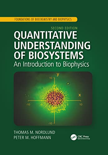 Quantitative Understanding of Biosystems: An Introduction to Biophysics, Second Edition (Foundations of Biochemistry and Biophysics)