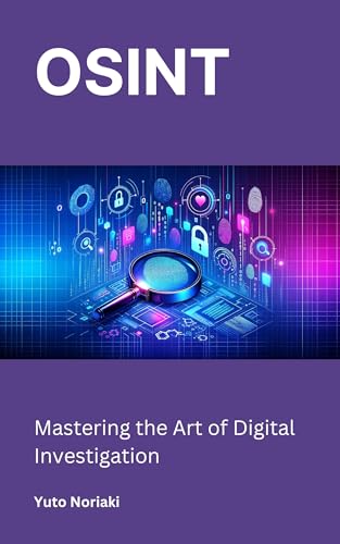 OSINT: Mastering the Art of Digital Investigation