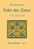  Schuons Sinngedichte / Lieder ohne Namen V-VIII: Sinngedichte, Bd. 3