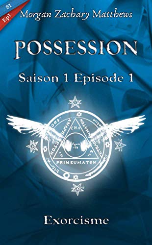 Télécharger Possession Saison 1 Episode 1 Exorcisme livre En ligne