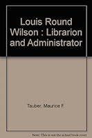 Louis Round Wilson : Librarion and Administrator B003L1G2UW Book Cover