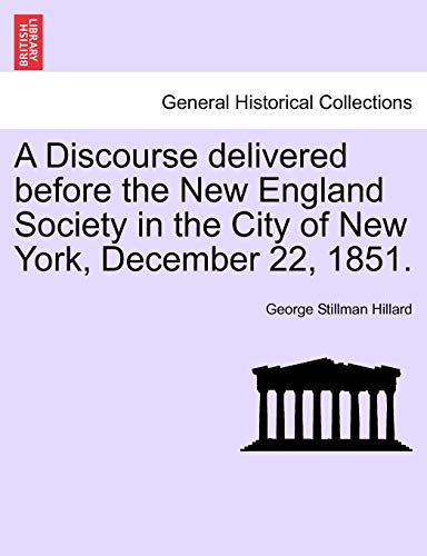 A Discourse Delivered Before the New England Society in the City of New York, December 22, 1851.