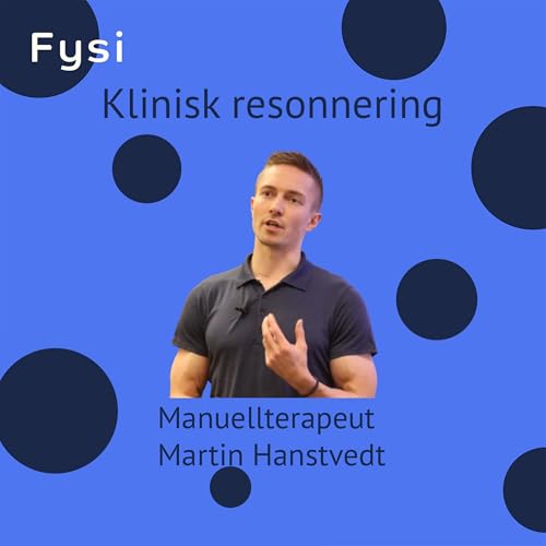 Slik blir du bedre p&aring; klinisk resonnering - manuellterapeut Martin Hanstvedt Podcast By  cover art