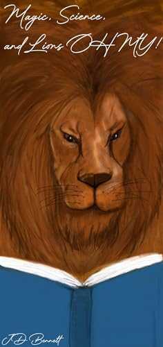 Magic, Science, & Lions, OH MY!: A Collection of Short Stories (English Edition)