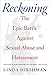 Reckoning: The Epic Battle Against Sexual Abuse and Harassment  The First Social History of #MeToo and the Fight for Women's Equality