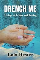 Drench Me: 21 days of Prayer and Fasting 1078122423 Book Cover