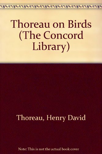 Thoreau on Birds: Notes on New England Birds from the Journals of Henry David Thoreau (The Concord Library)