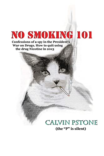 No Smoking 101: Confessions of a Spy in the President's War on Drugs. How to quit using the drug Nicotine in 2013. (Volume 1)