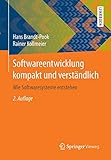 Softwareentwicklung kompakt und verständlich: Wie Softwaresysteme entstehen
