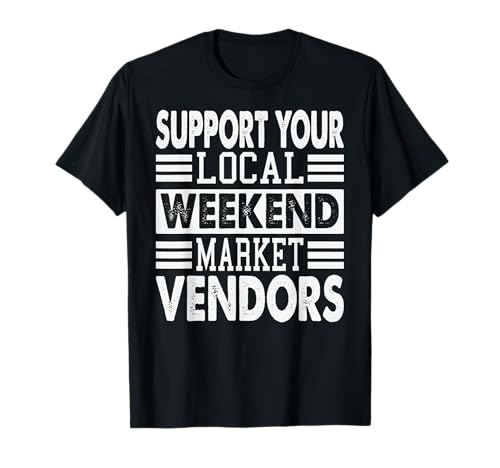 Support Your Local Weekend Market Vendors T-Shirt