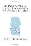 40 Paradoxes in Logic, Probability, and Game Theory