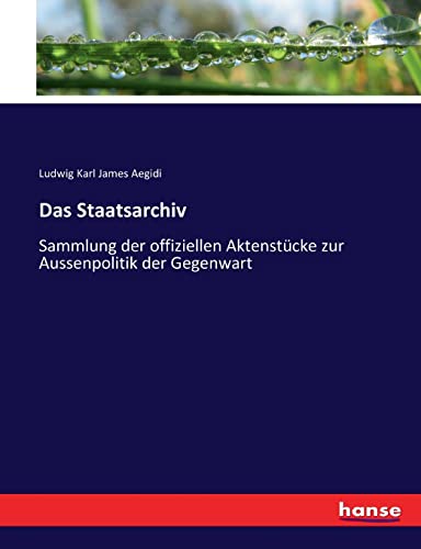 Das Staatsarchiv: Sammlung der offiziellen Aktenstücke zur Aussenpolitik der Gegenwart (German Edition)