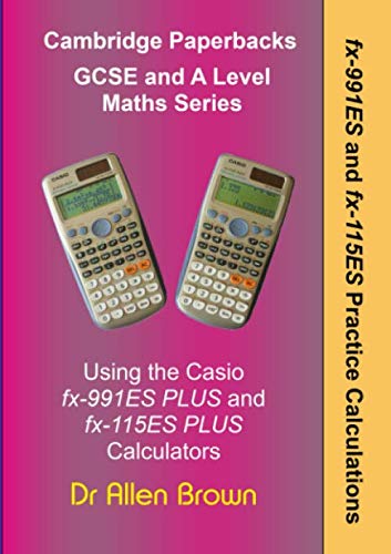 fx-991ES and fx-115ES Practice Calculations: Using the Casio fx-991ES Plus and fx-115ES Plus Calculators