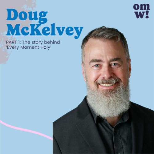 Doug McKelvey on Every Moment Holy, Prayer, & Finding God in Ordinary Life (Part 1 of 2)