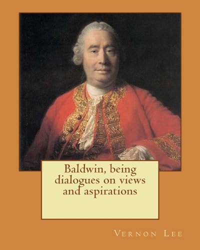 Baldwin, being dialogues on views and aspirations. By: Vernon Lee: Vernon Lee was the pseudonym of the British writer Violet Paget (14 October 1856 – 13 February 1935).