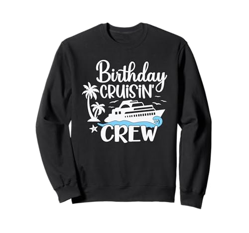 Birthday Cruisin' Crew Cruising a Cruise Vacation Party Trip Sweatshirt