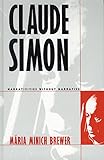 Claude Simon: Narrativities without Narrative - Maria Minich Brewer 