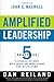 Amplified Leadership: 5 Practices to Establish Influence, Build People, and Impact Others for a Lifetime
