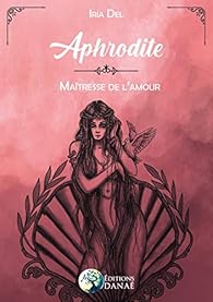 Aphrodite Maitresse De L Amour Iria Del Babelio