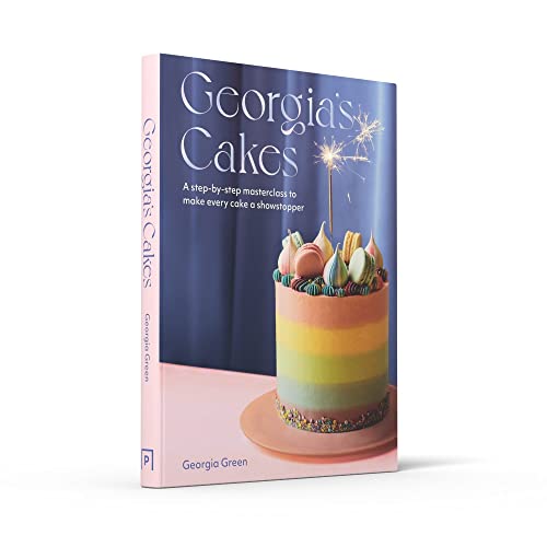 Georgia's Cakes: A Step-By-Step Masterclass to Make Every Cake a Showstopper