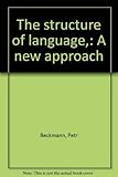 The structure of language,: A new approach